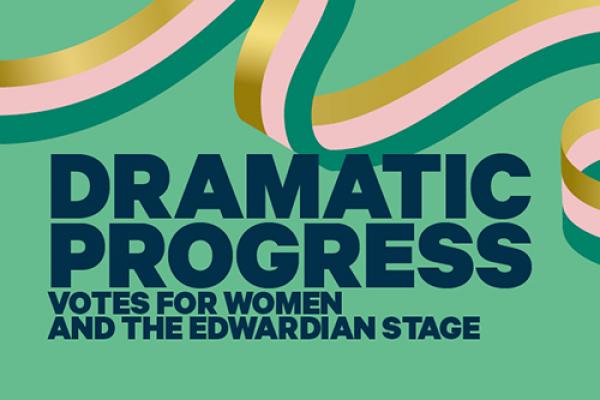 Dramatic Progress: Votes for Women and the London Stage